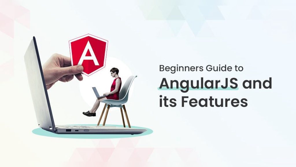 A Beginner’s Guide to Angular: Key Features and How to Get Started